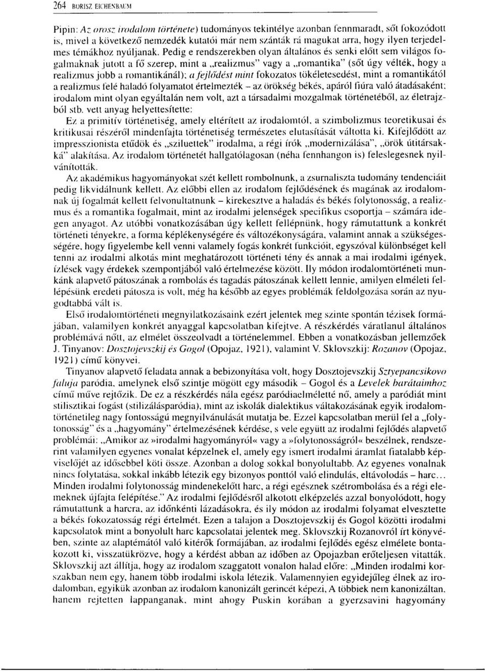 Pedig e rendszerekben olyan általános és senki előtt sem világos fogalmaknak jutott a fő szerep, mint a realizmus" vagy a romantika" (sőt úgy vélték, hogy a realizmus jobb a romantikánál); a