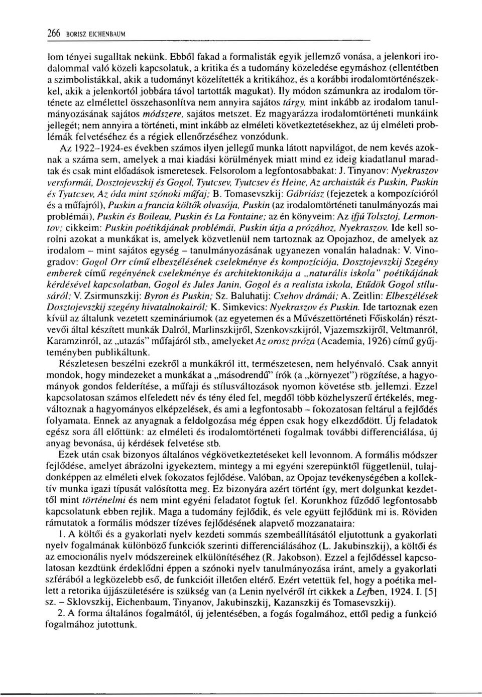 közelítették a kritikához, és a korábbi irodalomtörténészekkel, akik a jelenkortól jobbára távol tartották magukat).