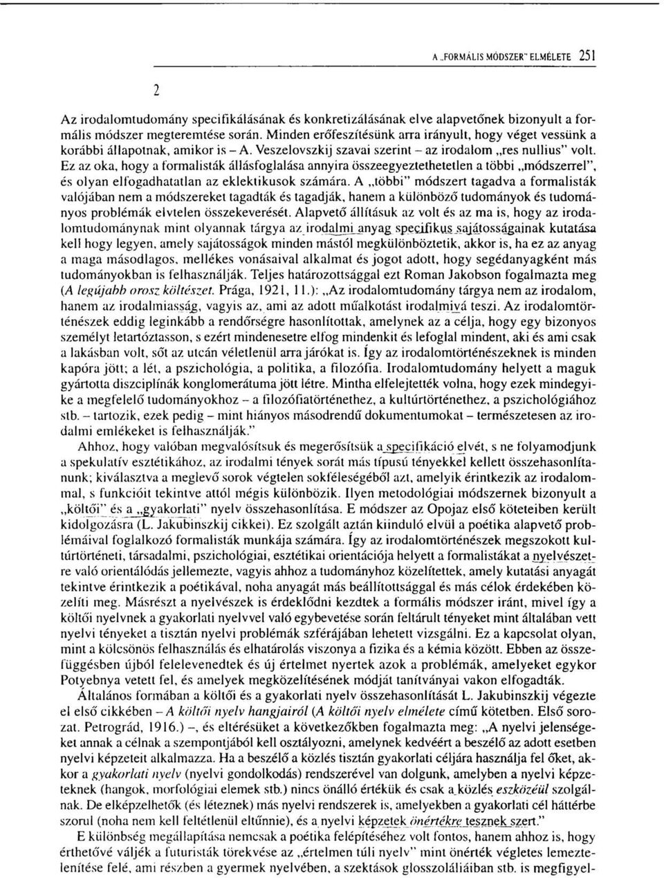 Ez az oka, hogy a formalisták állásfoglalása annyira összeegyeztethetetlen a többi módszerrel", és olyan elfogadhatatlan az eklektikusok számára.