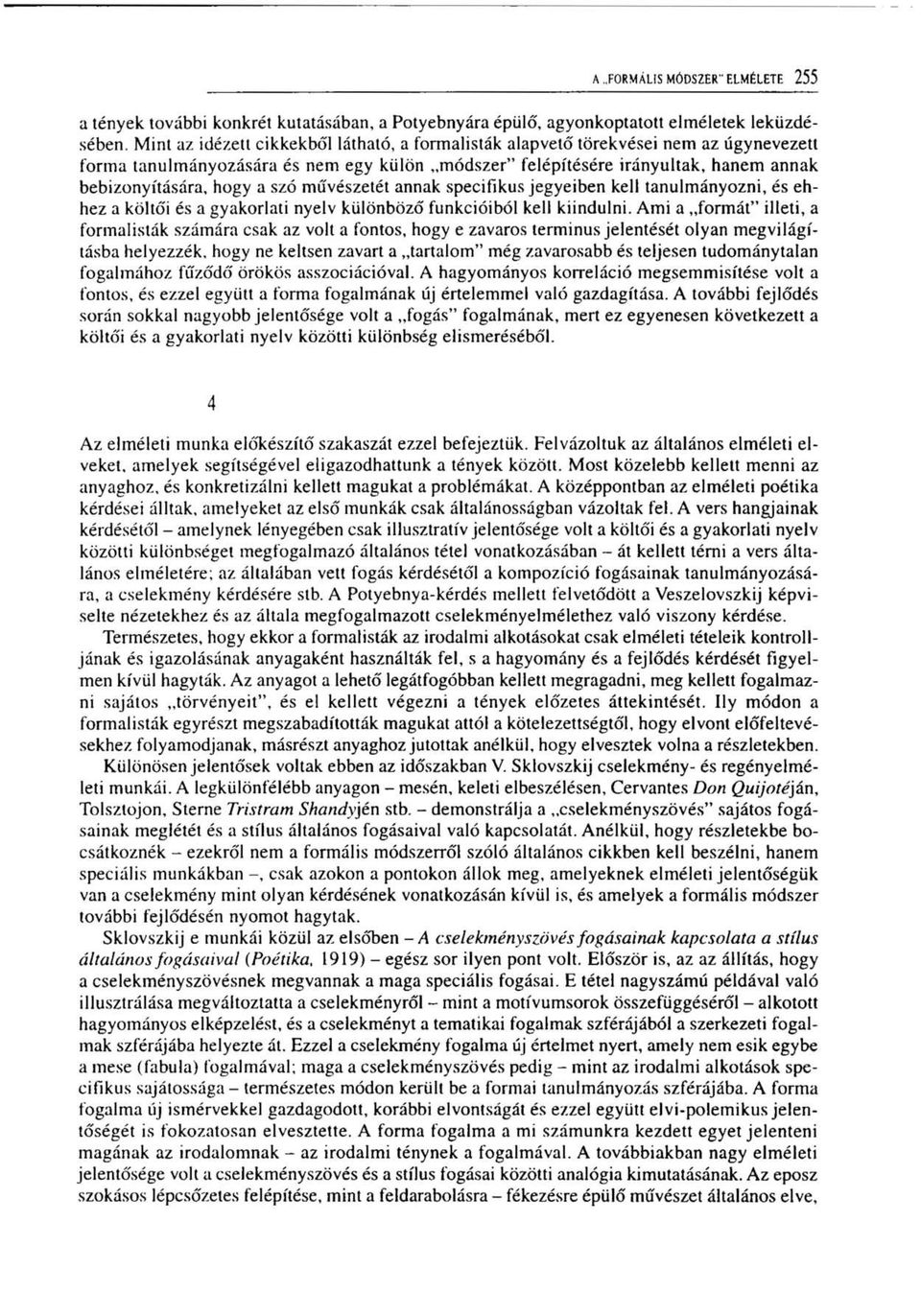 szó művészetét annak specifikus jegyeiben kell tanulmányozni, és ehhez a költői és a gyakorlati nyelv különböző funkcióiból kell kiindulni.