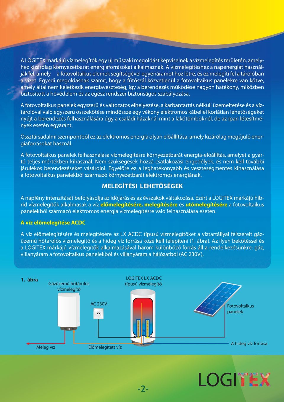 Egyedi megoldásnak számít, hogy a fűtőszál közvetlenül a fotovoltaikus panelekre van kötve, amely által nem keletkezik energiaveszteség, így a berendezés működése nagyon hatékony, miközben