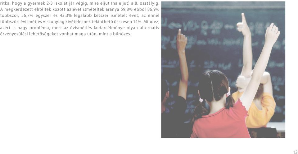 legalább kétszer ismételt évet, az ennél többszöri évismétlés viszonylag kivételesnek tekinthető összesen 14%.