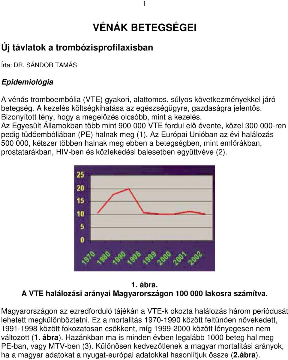 Az Egyesült Államokban több mint 900 000 VTE fordul elı évente, közel 300 000-ren pedig tüdıembóliában (PE) halnak meg (1).