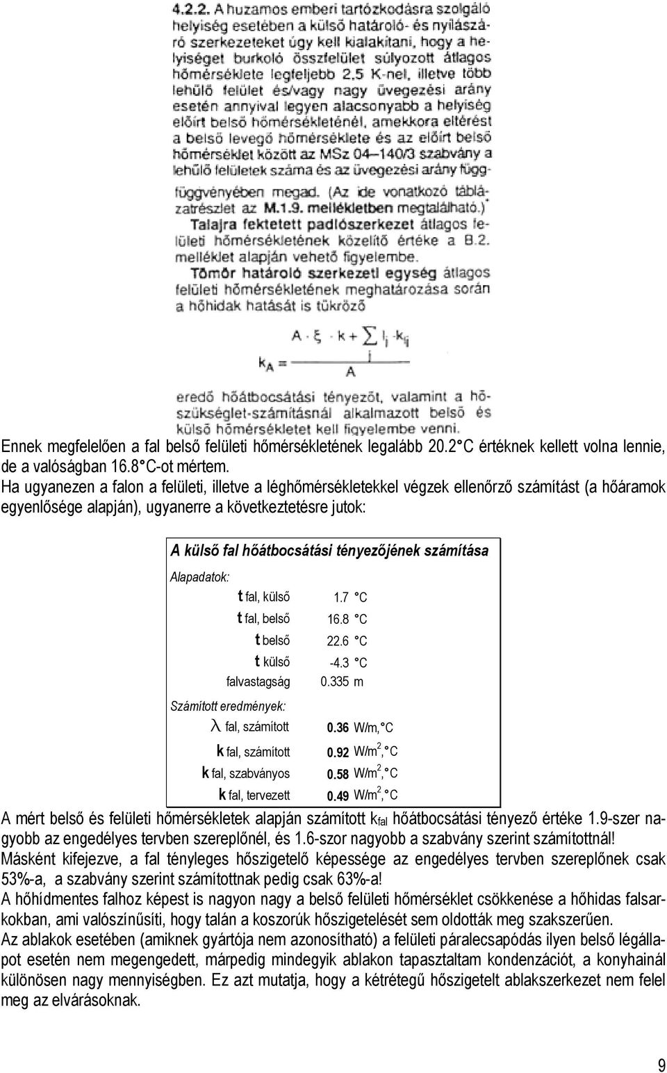 számítása Alapadatok: t fal, külső 1.7 C t fal, belső 16.8 C t belső 22.6 C t külső -4.3 C falvastagság 0.