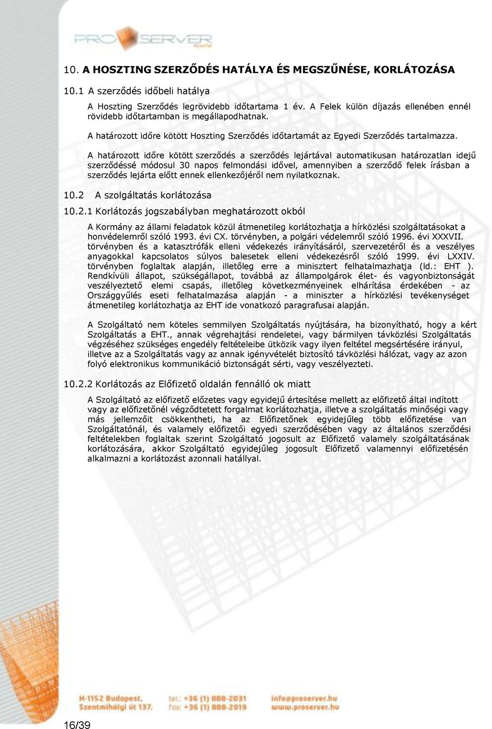 A határozott időre kötött szerződés a szerződés lejártával automatikusan határozatlan idejű szerződéssé módosul 30 napos felmondási idővel, amennyiben a szerződő felek írásban a szerződés lejárta