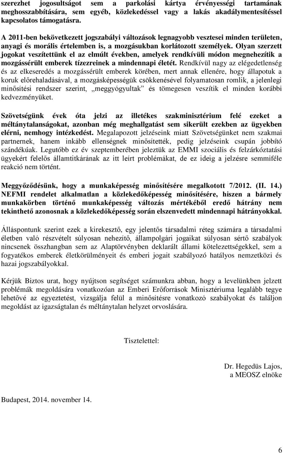 Olyan szerzett jogokat veszítettünk el az elmúlt években, amelyek rendkívüli módon megnehezítik a mozgássérült emberek tízezreinek a mindennapi életét.