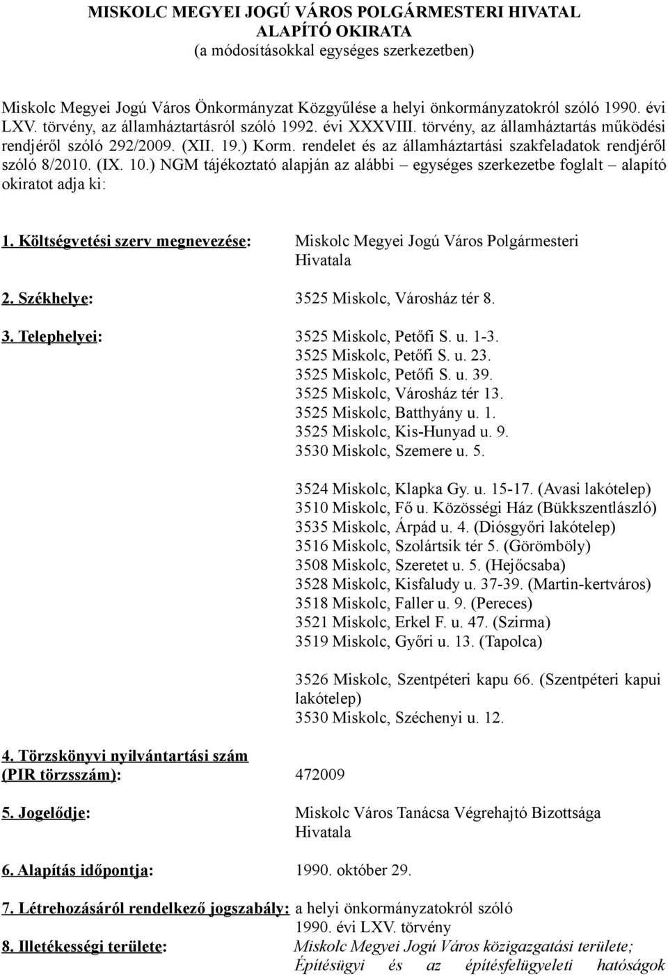 rendelet és az államháztartási szakfeladatok rendjéről szóló 8/2010. (IX. 10.) NGM tájékoztató alapján az alábbi egységes szerkezetbe foglalt alapító okiratot adja ki: 1.