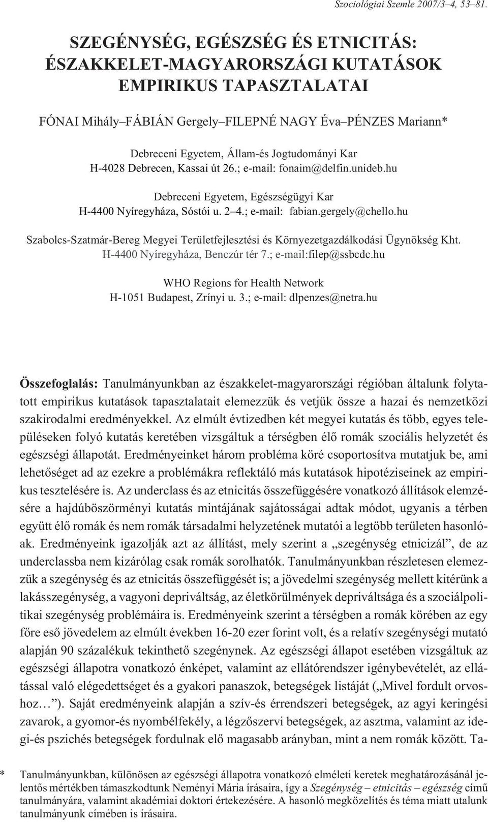 H-4028 Debrecen, Kassai út 26.; e-mail: fonaim@delfin.unideb.hu Debreceni Egyetem, Egészségügyi Kar H-4400 Nyíregyháza, Sóstói u. 2 4.; e-mail: fabian.gergely@chello.