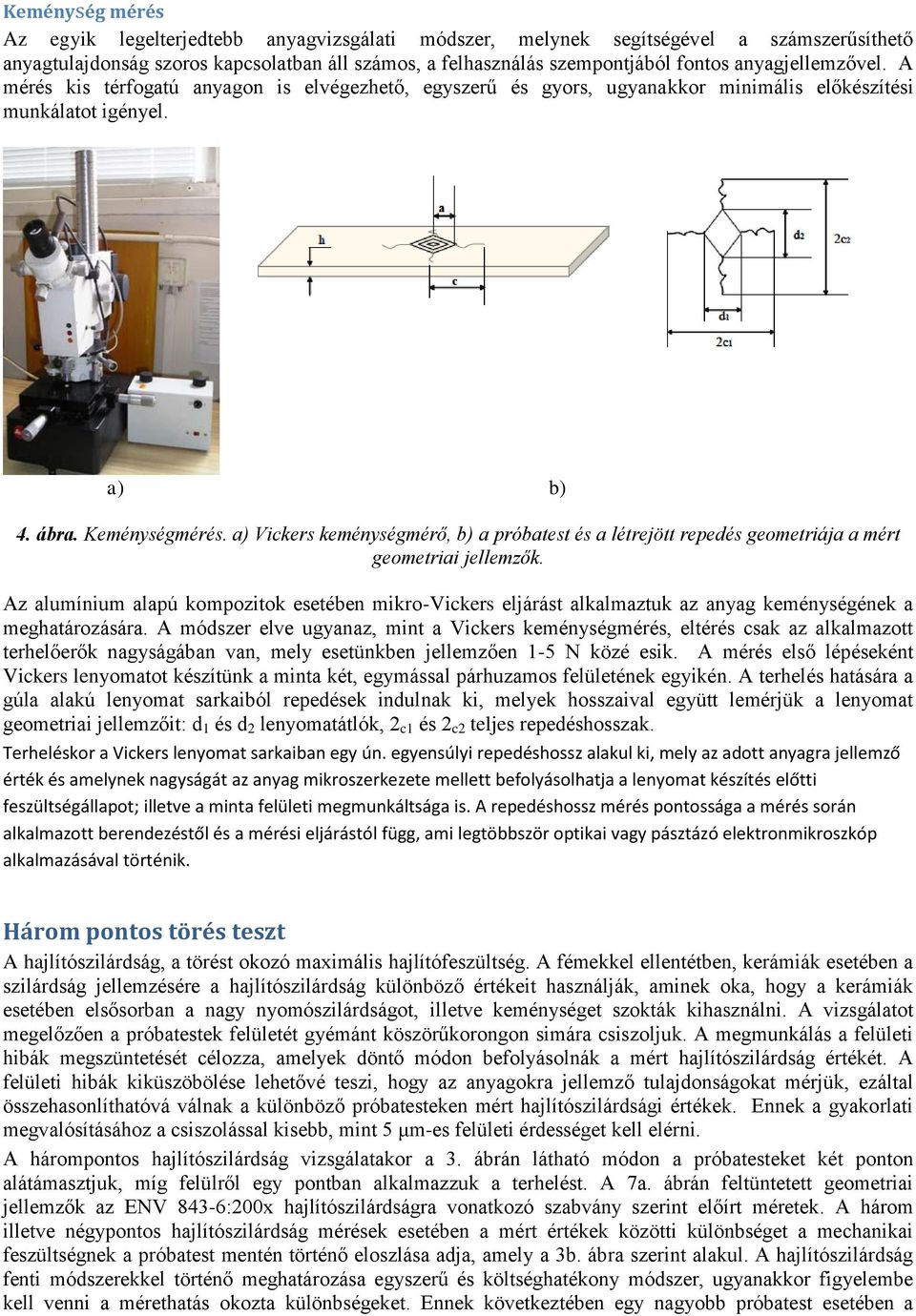 a) Vickers keménységmérő, b) a próbatest és a létrejött repedés geometriája a mért geometriai jellemzők.