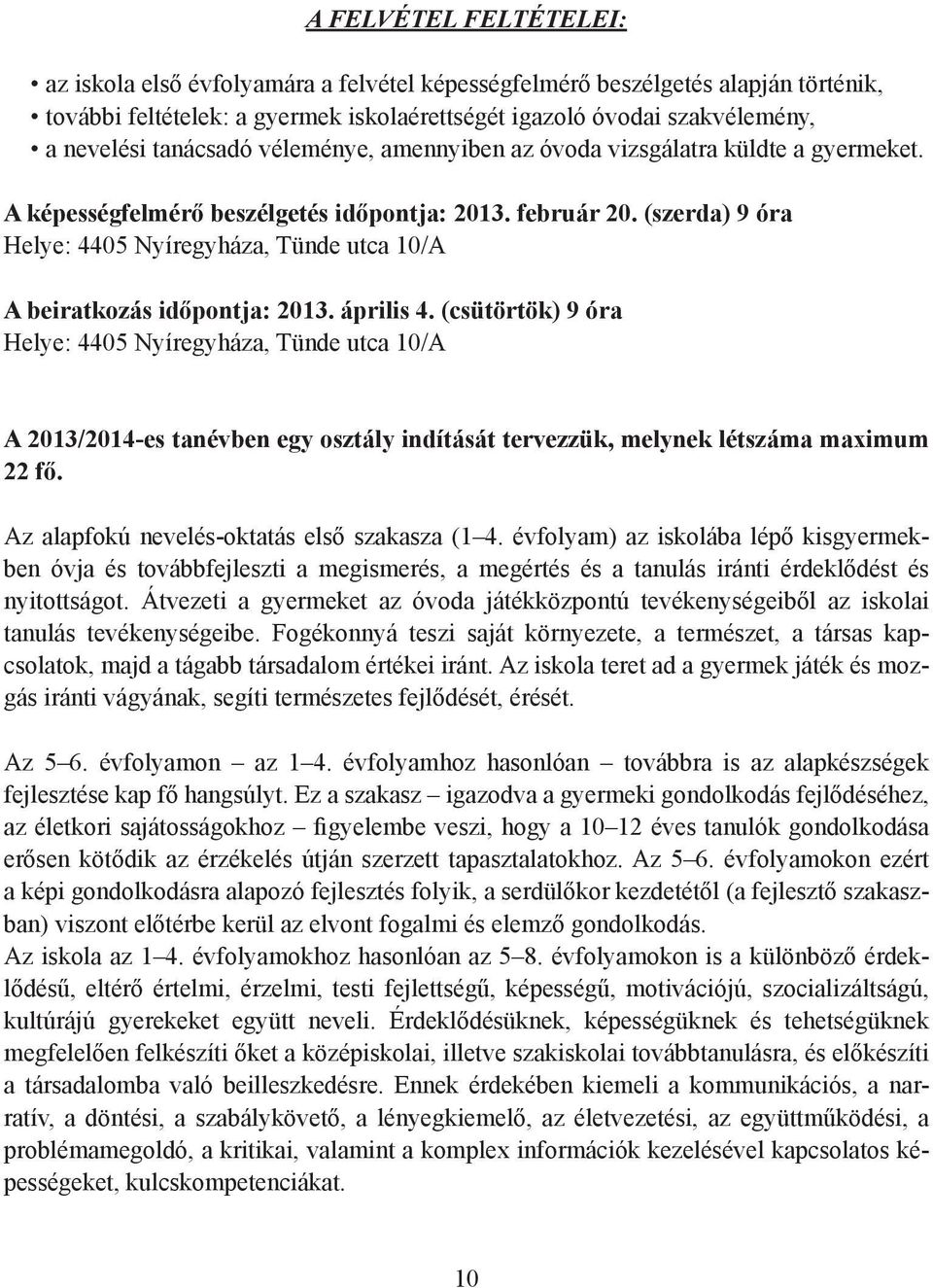 (szerda) 9 óra Helye: 4405 Nyíregyháza, Tünde utca 10/A A beiratkozás időpontja: 2013. április 4.