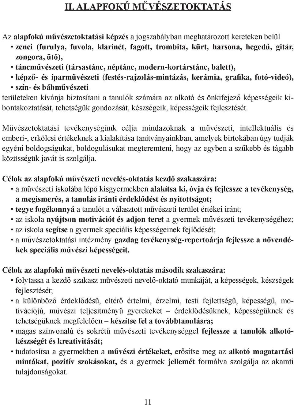 kívánja biztosítani a tanulók számára az alkotó és önkifejező képességeik kibontakoztatását, tehetségük gondozását, készségeik, képességeik fejlesztését.