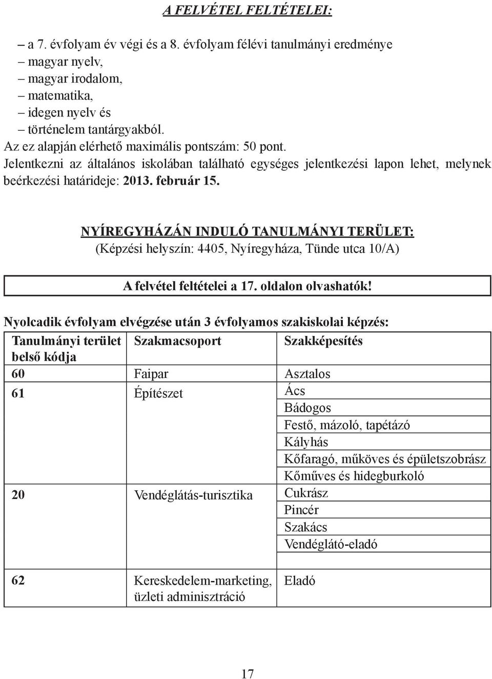 NYÍREGYHÁZÁN INDULÓ TANULMÁNYI TERÜLET: (Képzési helyszín: 4405, Nyíregyháza, Tünde utca 10/A) A felvétel feltételei a 17. oldalon olvashatók!