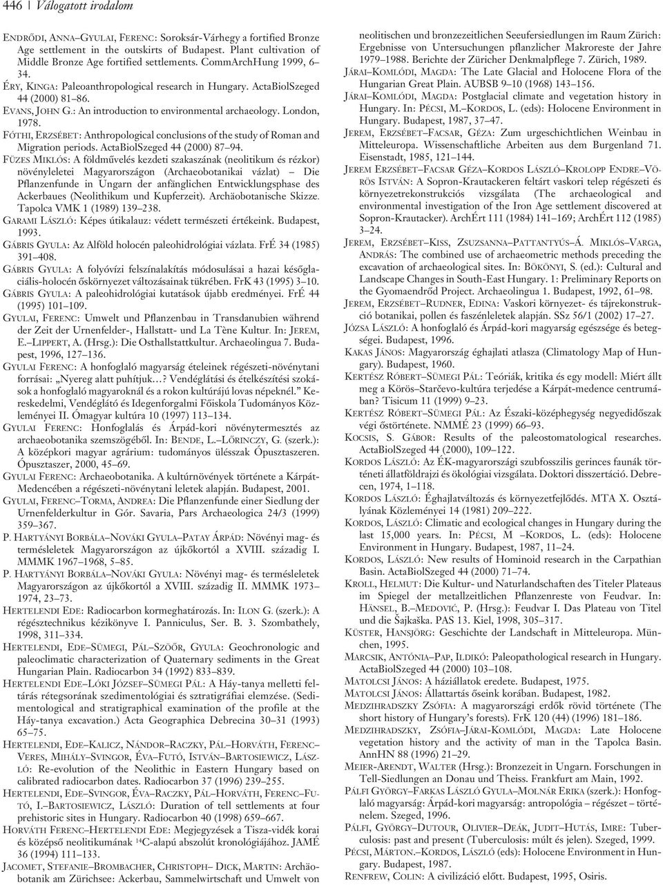 FÓTHI, ERZSÉBET: Anthropological conclusions of the study of Roman and Migration periods. ActaBiolSzeged 44 (2000) 87 94.