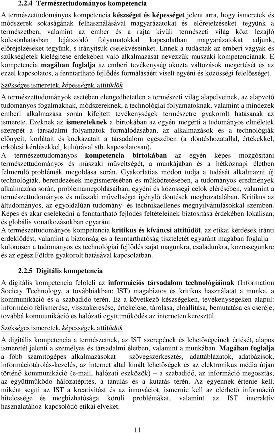 irányítsuk cselekvéseinket. Ennek a tudásnak az emberi vágyak és szükségletek kielégítése érdekében való alkalmazását nevezzük műszaki kompetenciának.