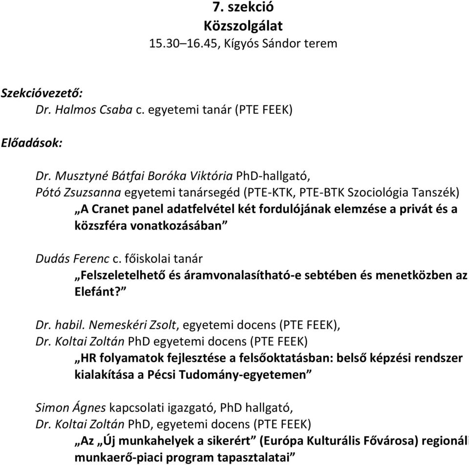 vonatkozásában Dudás Ferenc c. főiskolai tanár Felszeletelhető és áramvonalasítható-e sebtében és menetközben az Elefánt? Dr. habil. Nemeskéri Zsolt, egyetemi docens (PTE FEEK), Dr.