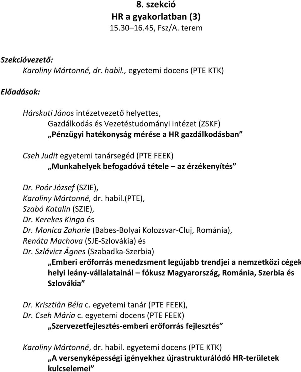 FEEK) Munkahelyek befogadóvá tétele az érzékenyítés Dr. Poór József (SZIE), Karoliny Mártonné, dr. habil.(pte), Szabó Katalin (SZIE), Dr. Kerekes Kinga és Dr.