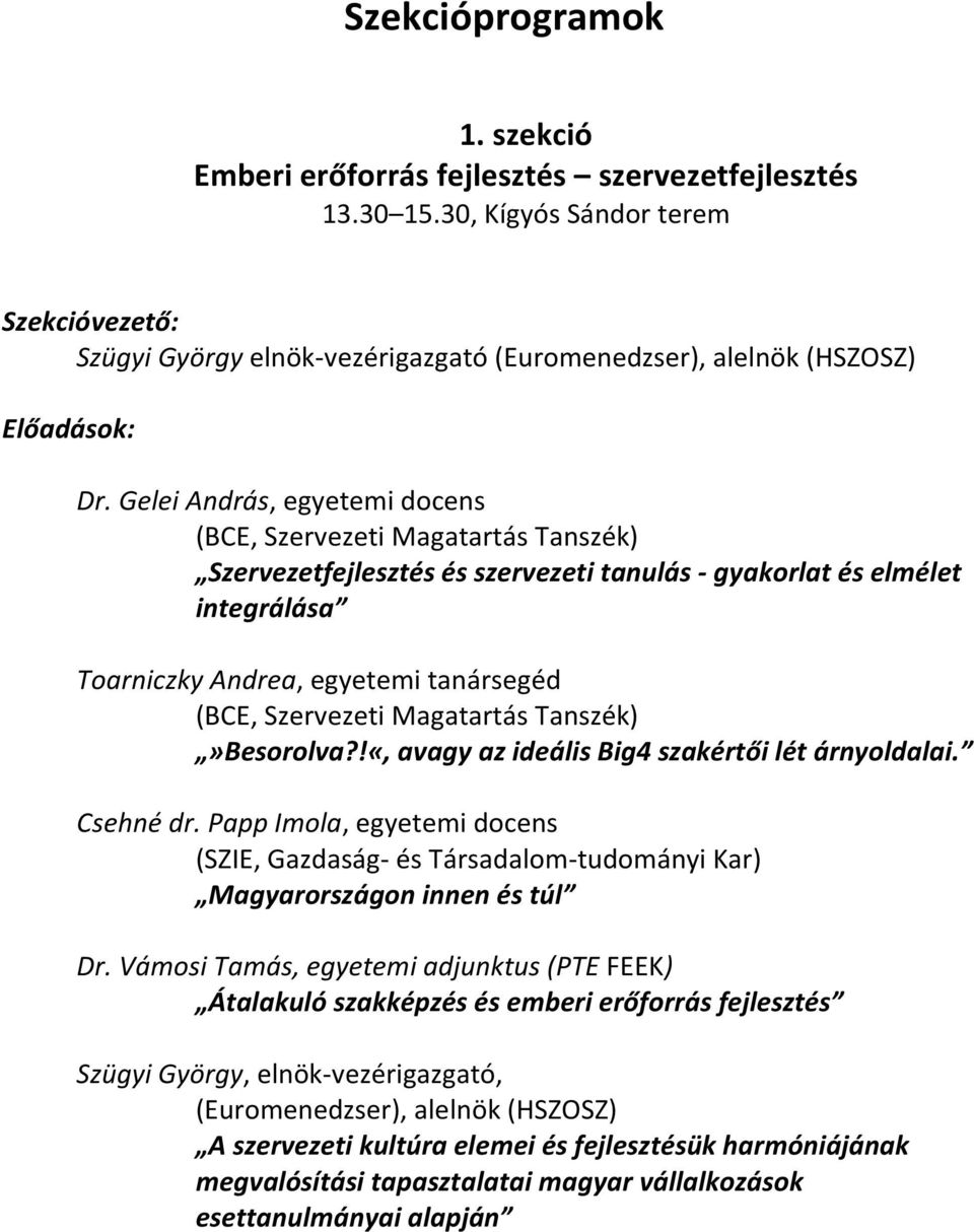 Magatartás Tanszék)»Besorolva?!«, avagy az ideális Big4 szakértői lét árnyoldalai. Csehné dr. Papp Imola, egyetemi docens (SZIE, Gazdaság- és Társadalom-tudományi Kar) Magyarországon innen és túl Dr.