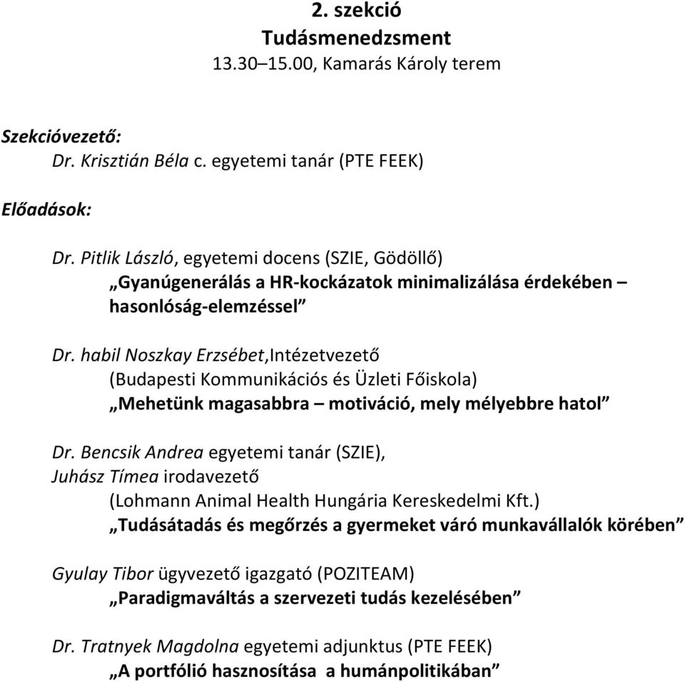 habil Noszkay Erzsébet,Intézetvezető (Budapesti Kommunikációs és Üzleti Főiskola) Mehetünk magasabbra motiváció, mely mélyebbre hatol Dr.