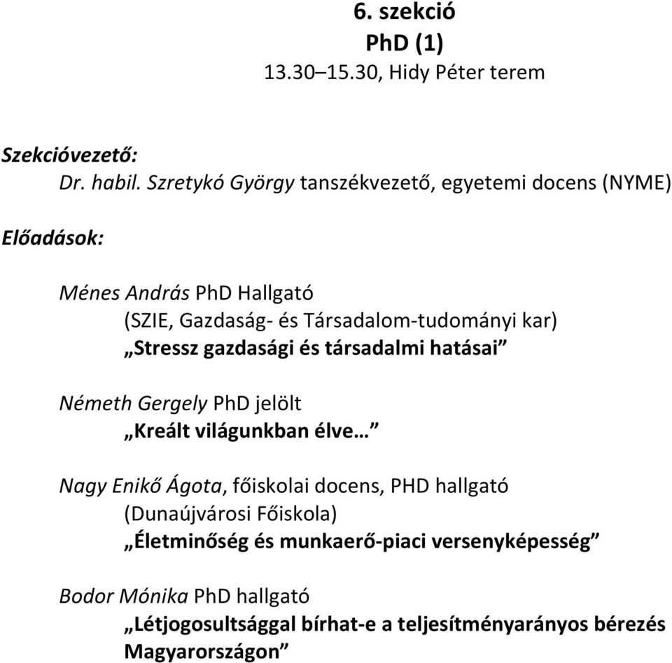 kar) Stressz gazdasági és társadalmi hatásai Németh Gergely PhD jelölt Kreált világunkban élve Nagy Enikő Ágota, főiskolai