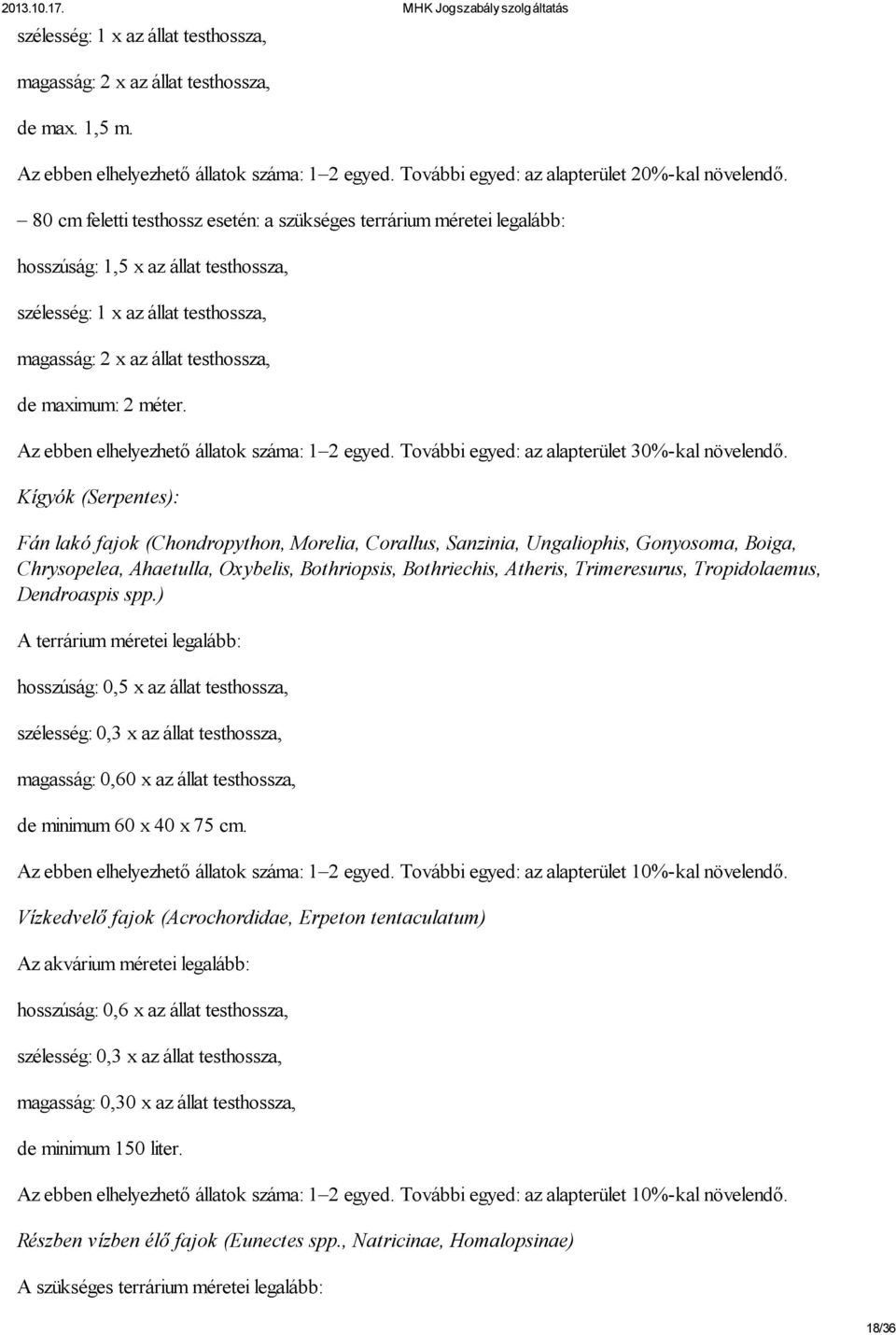 méter. Az ebben elhelyezhető állatok száma: 1 2 egyed. További egyed: az alapterület 30%-kal növelendő.