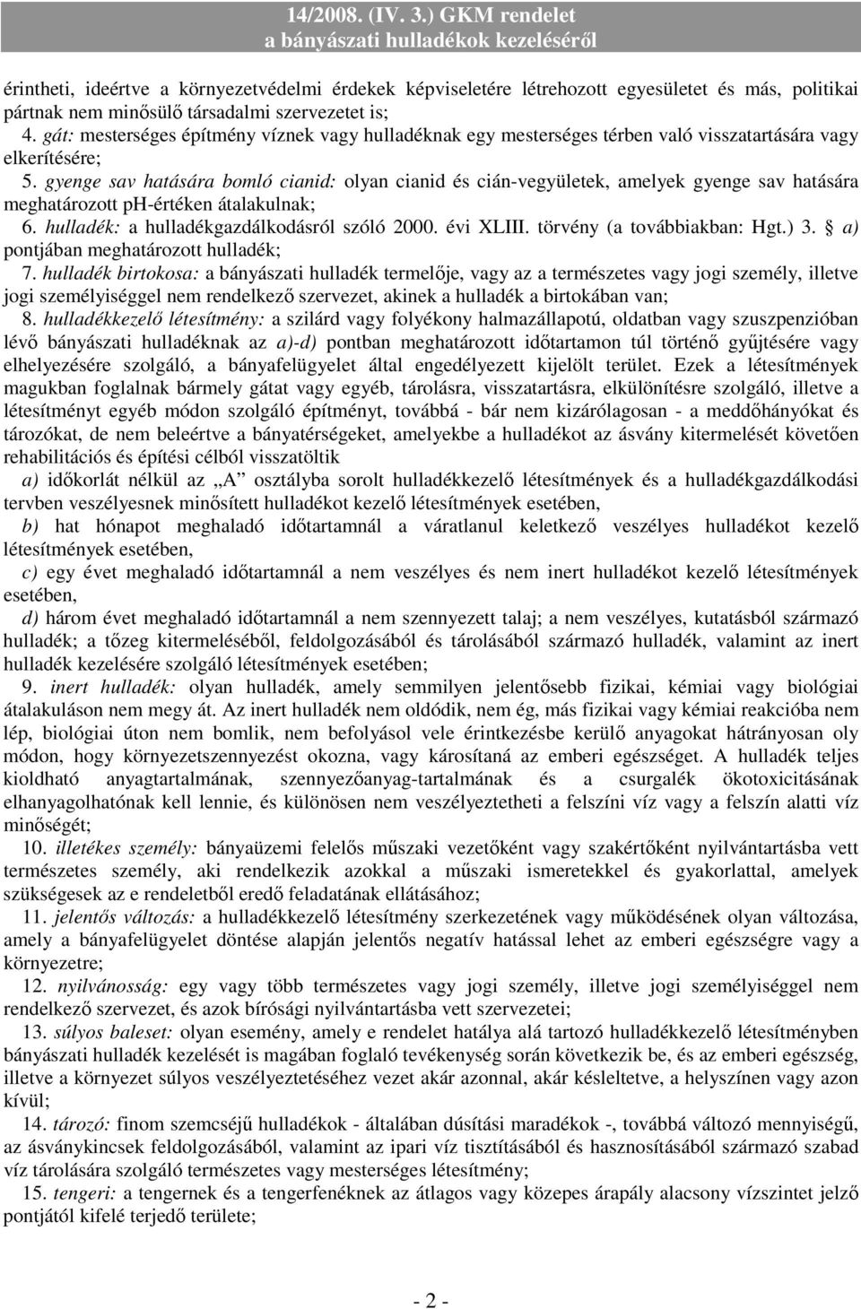 gyenge sav hatására bomló cianid: olyan cianid és cián-vegyületek, amelyek gyenge sav hatására meghatározott ph-értéken átalakulnak; 6. hulladék: a hulladékgazdálkodásról szóló 2000. évi XLIII.