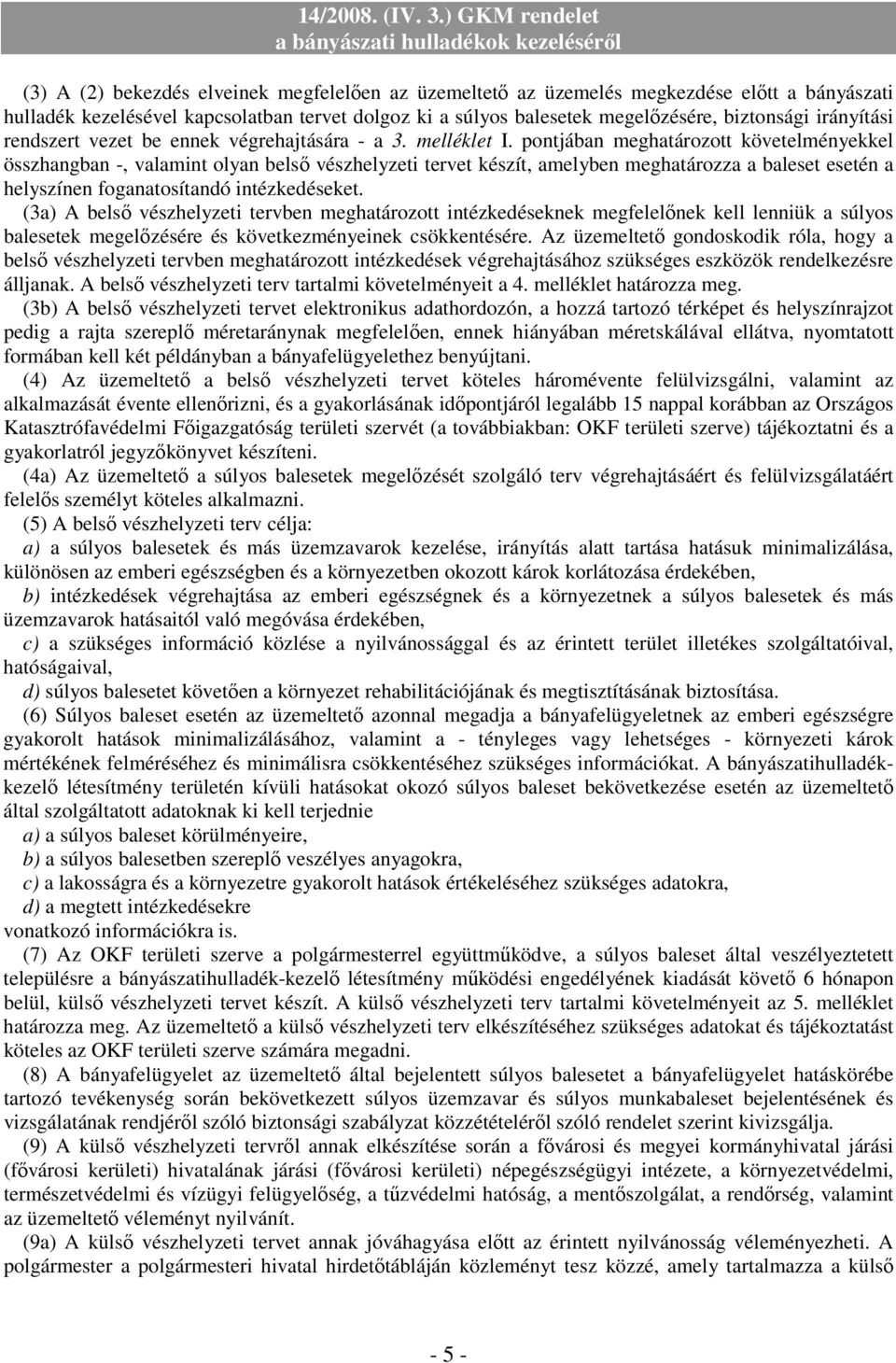 pontjában meghatározott követelményekkel összhangban -, valamint olyan belsı vészhelyzeti tervet készít, amelyben meghatározza a baleset esetén a helyszínen foganatosítandó intézkedéseket.