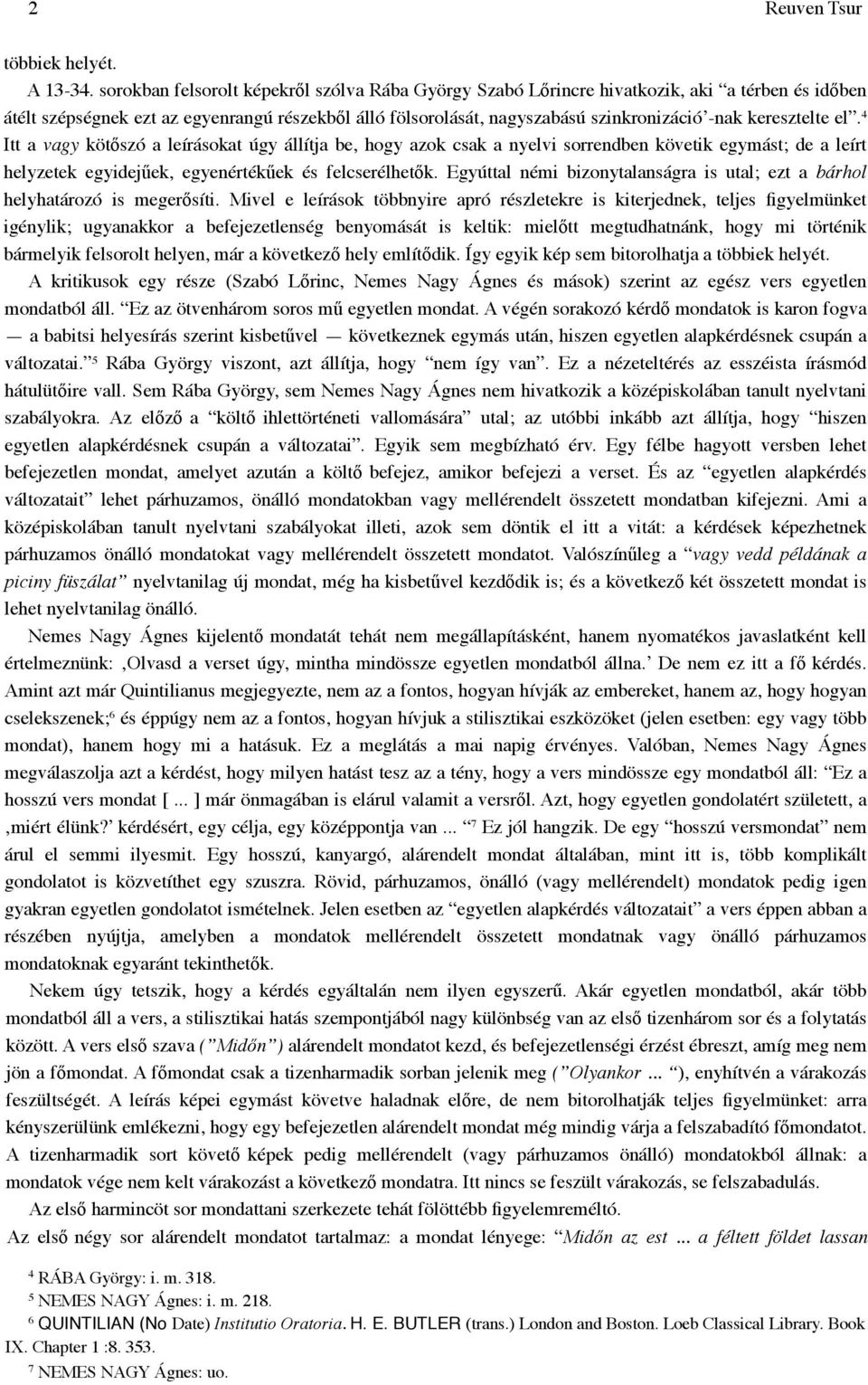 keresztelte el. 4 Itt a vagy kötőszó a leírásokat úgy állítja be, hogy azok csak a nyelvi sorrendben követik egymást; de a leírt helyzetek egyidejűek, egyenértékűek és felcserélhetők.