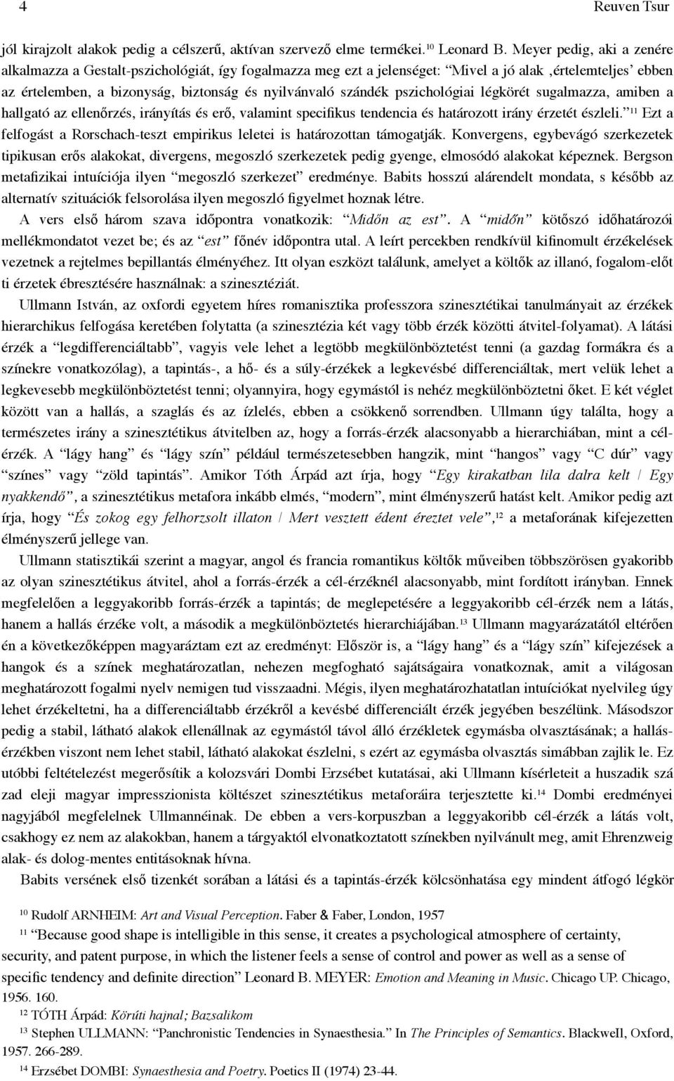 pszichológiai légkörét sugalmazza, amiben a hallgató az ellenőrzés, irányítás és erő, valamint specifikus tendencia és határozott irány érzetét észleli.