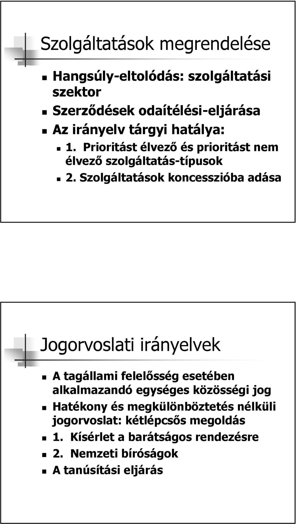 Szolgáltatások koncesszióba adása Jogorvoslati irányelvek A tagállami felelősség esetében alkalmazandó egységes