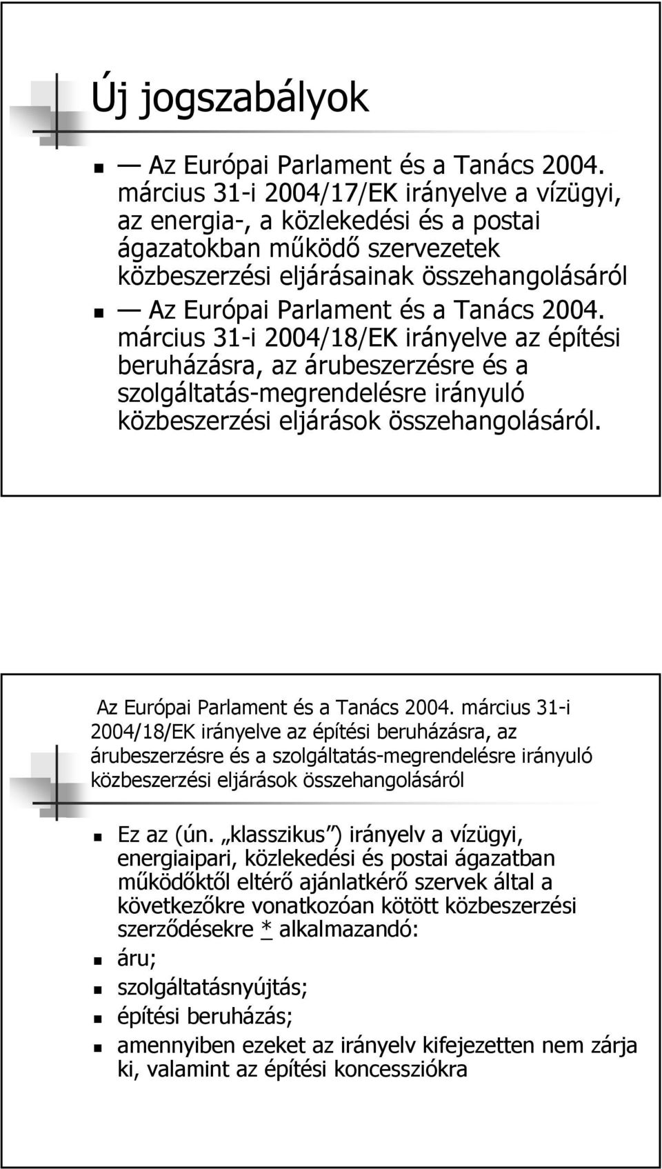 március 31-i 2004/18/EK irányelve az építési beruházásra, az árubeszerzésre és a szolgáltatás-megrendelésre irányuló közbeszerzési eljárások összehangolásáról. Az Európai Parlament és a Tanács 2004.