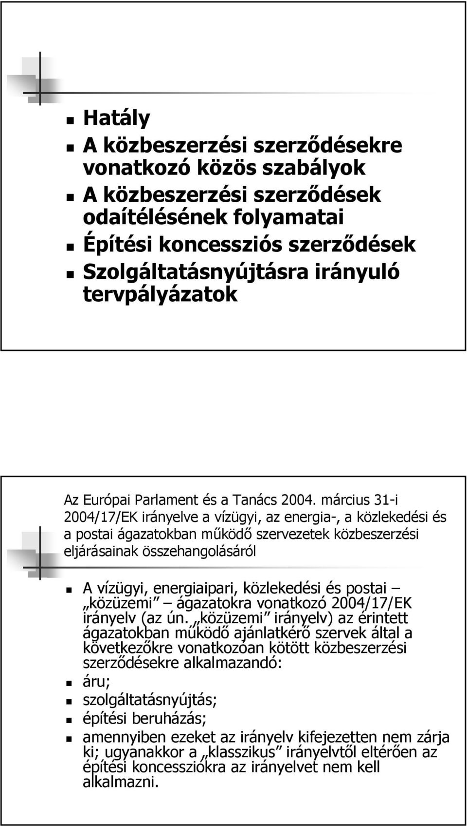 március 31-i 2004/17/EK irányelve a vízügyi, az energia-, a közlekedési és a postai ágazatokban működő szervezetek közbeszerzési eljárásainak összehangolásáról A vízügyi, energiaipari, közlekedési és