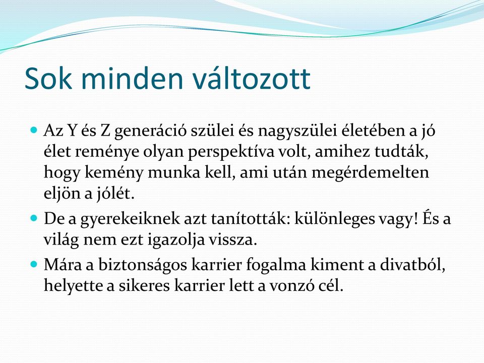 jólét. De a gyerekeiknek azt tanították: különleges vagy! És a világ nem ezt igazolja vissza.