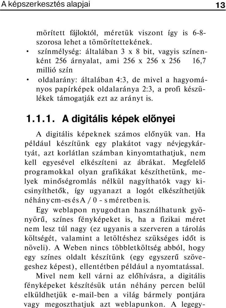 támogatják ezt az arányt is. 1.1.1. A digitális képek előnyei A digitális képeknek számos előnyük van.