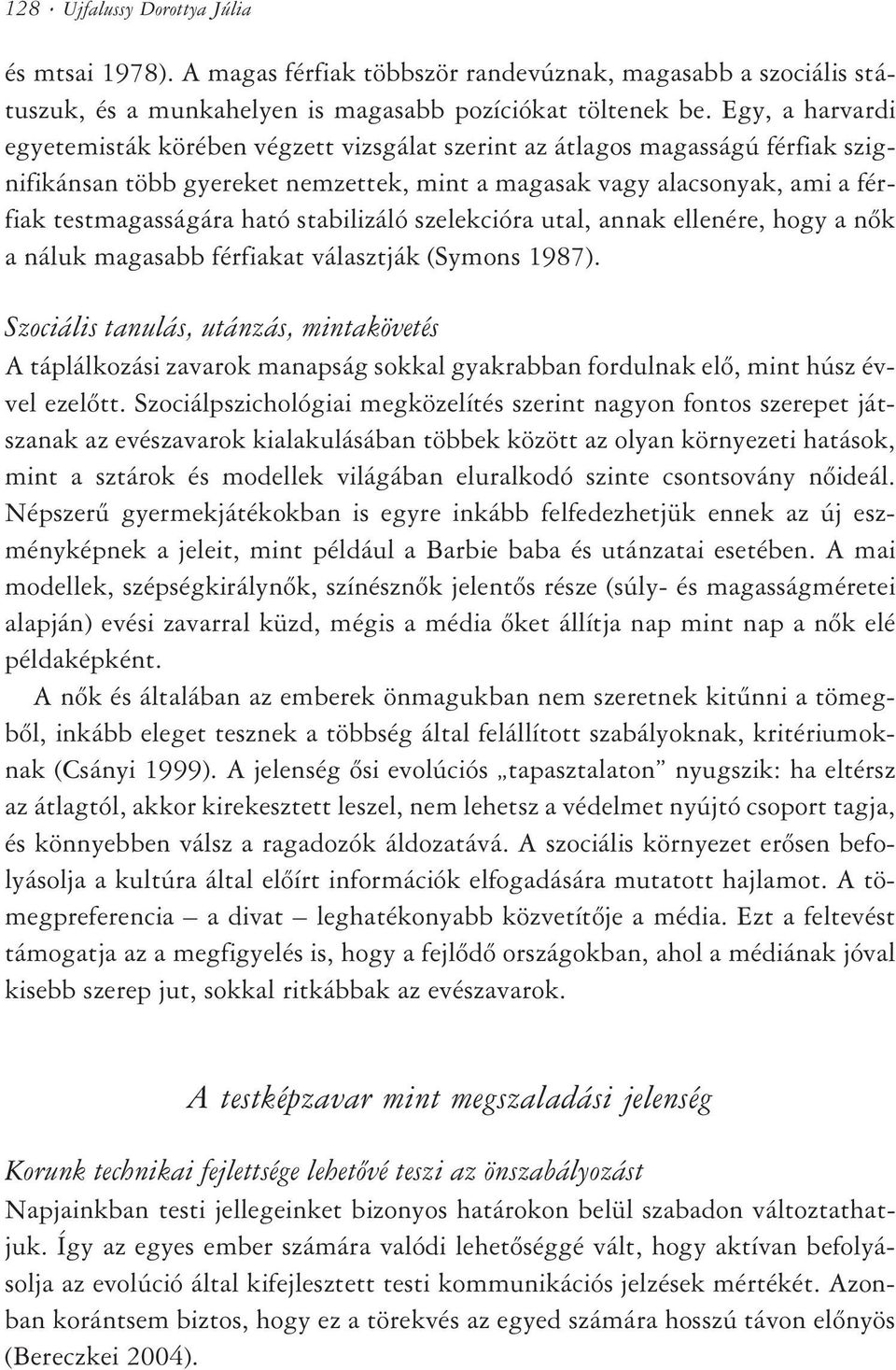 stabilizáló szelekcióra utal, annak ellenére, hogy a nõk a náluk magasabb férfiakat választják (Symons 1987).