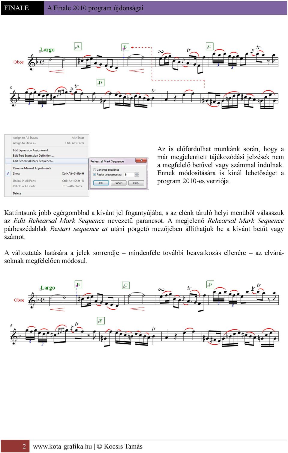 Kattintsunk jobb egérgombbal a kívánt jel fogantyújába, s az elénk táruló helyi menüből válasszuk az Edit Rehearsal Mark Sequence nevezetű parancsot.