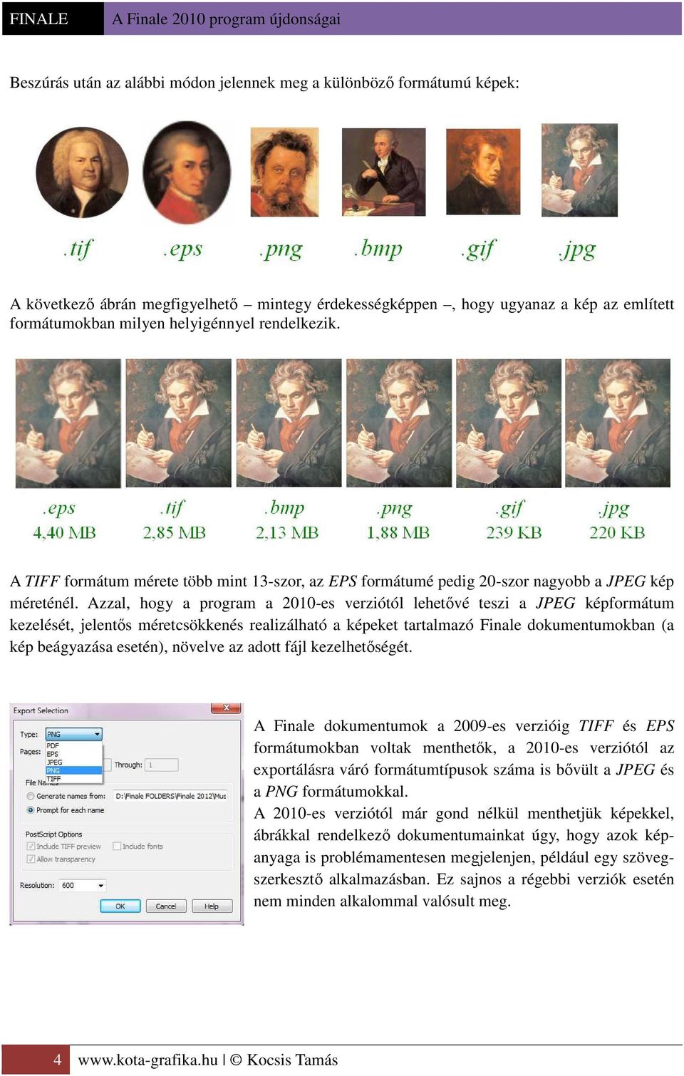 Azzal, hogy a program a 2010-es verziótól lehetővé teszi a JPEG képformátum kezelését, jelentős méretcsökkenés realizálható a képeket tartalmazó Finale dokumentumokban (a kép beágyazása esetén),