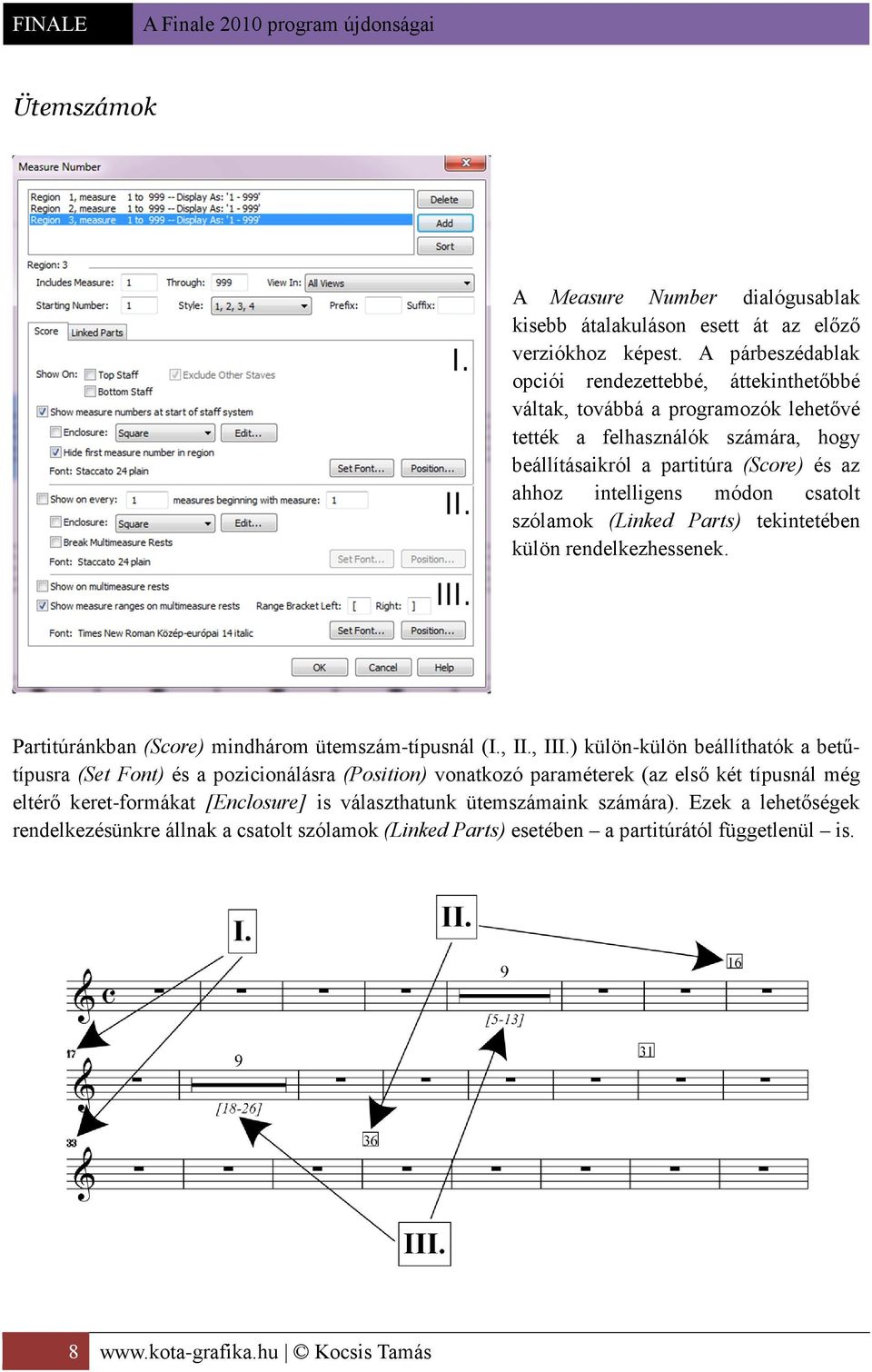 csatolt szólamok (Linked Parts) tekintetében külön rendelkezhessenek. Partitúránkban (Score) mindhárom ütemszám-típusnál (I., II., III.