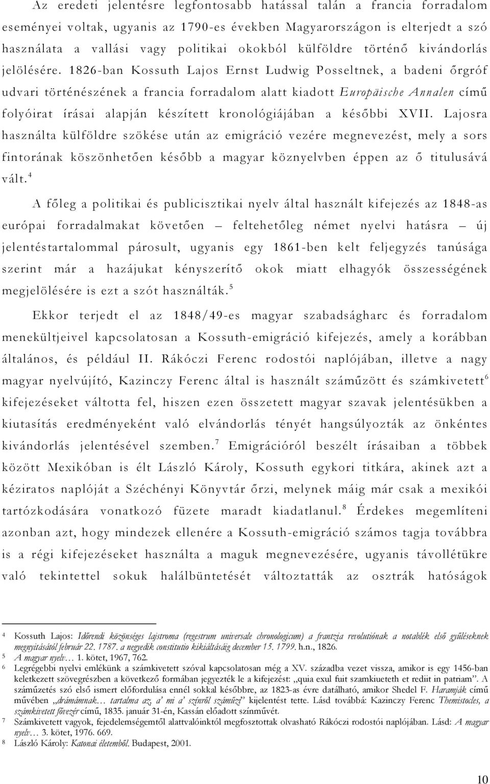 1826-ban Kossuth Lajos Ernst Ludwig Posseltnek, a badeni őrgróf udvari történészének a francia forradalom alatt kiadott Europäische Annalen című folyóirat írásai alapján készített kronológiájában a
