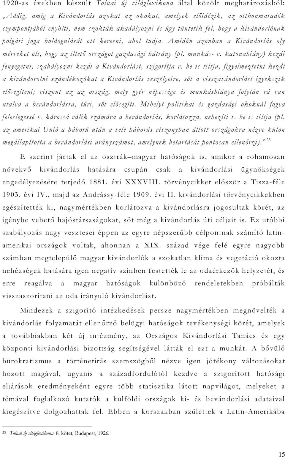 munkás- v. katonahiány) kezdi fenyegetni, szabályozni kezdi a Kivándorlást, szigorítja v.