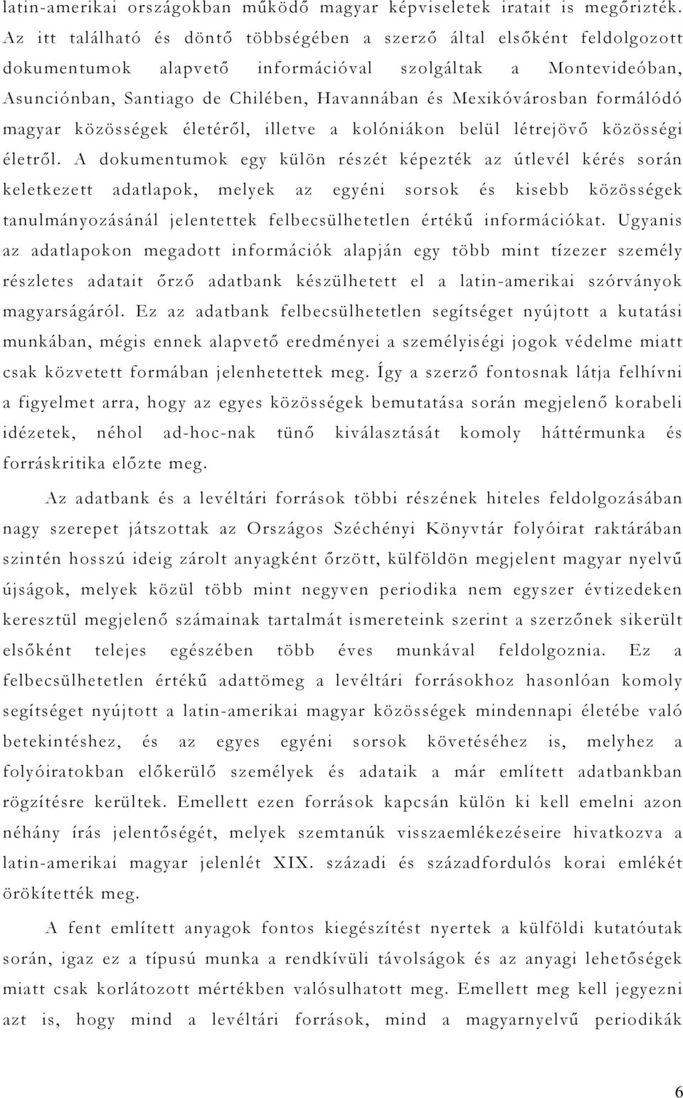 Mexikóvárosban formálódó magyar közösségek életéről, illetve a kolóniákon belül létrejövő közösségi életről.