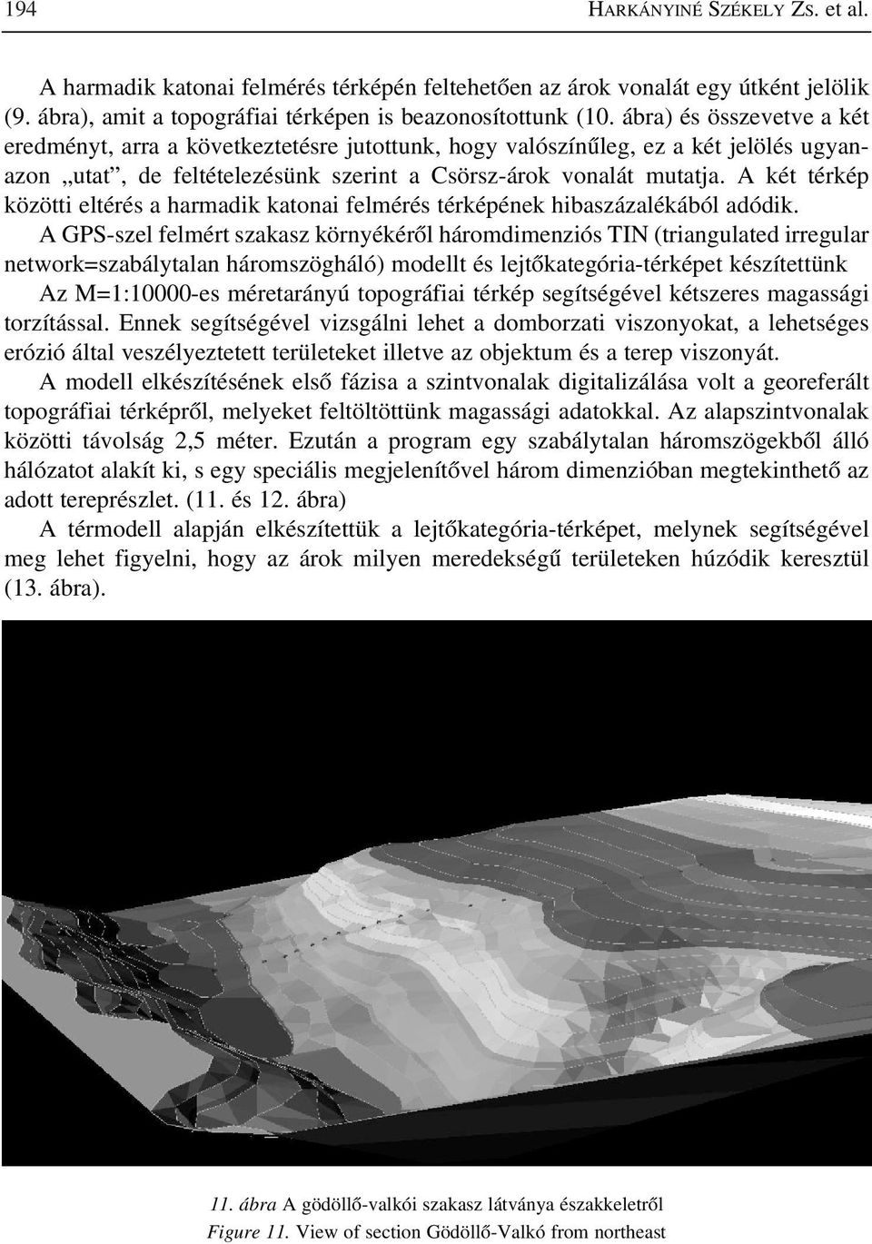 A két térkép közötti eltérés a harmadik katonai felmérés térképének hibaszázalékából adódik.