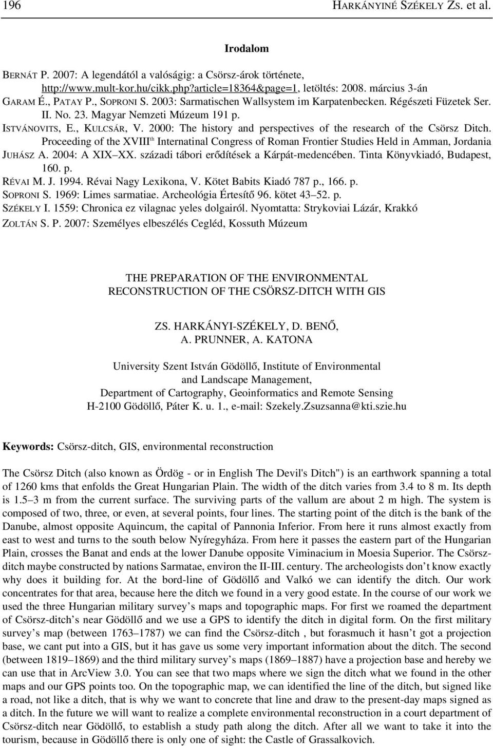 2000: The history and perspectives of the research of the Csörsz Ditch. Proceeding of the XVIII th Internatinal Congress of Roman Frontier Studies Held in Amman, Jordania JUHÁSZ A. 2004: A XIX XX.