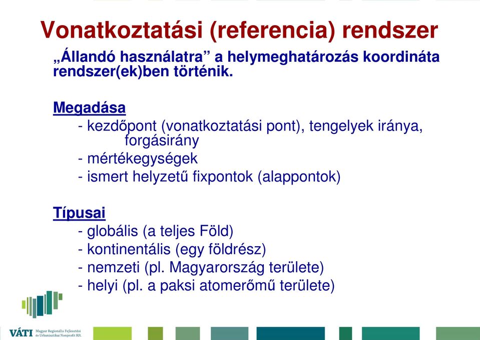 Megadása - kezdıpont (vonatkoztatási pont), tengelyek iránya, forgásirány - mértékegységek -