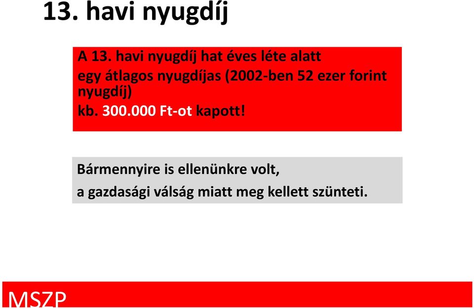 nyugdíjas (2002 ben 52 ezer forint nyugdíj) kb. 300.