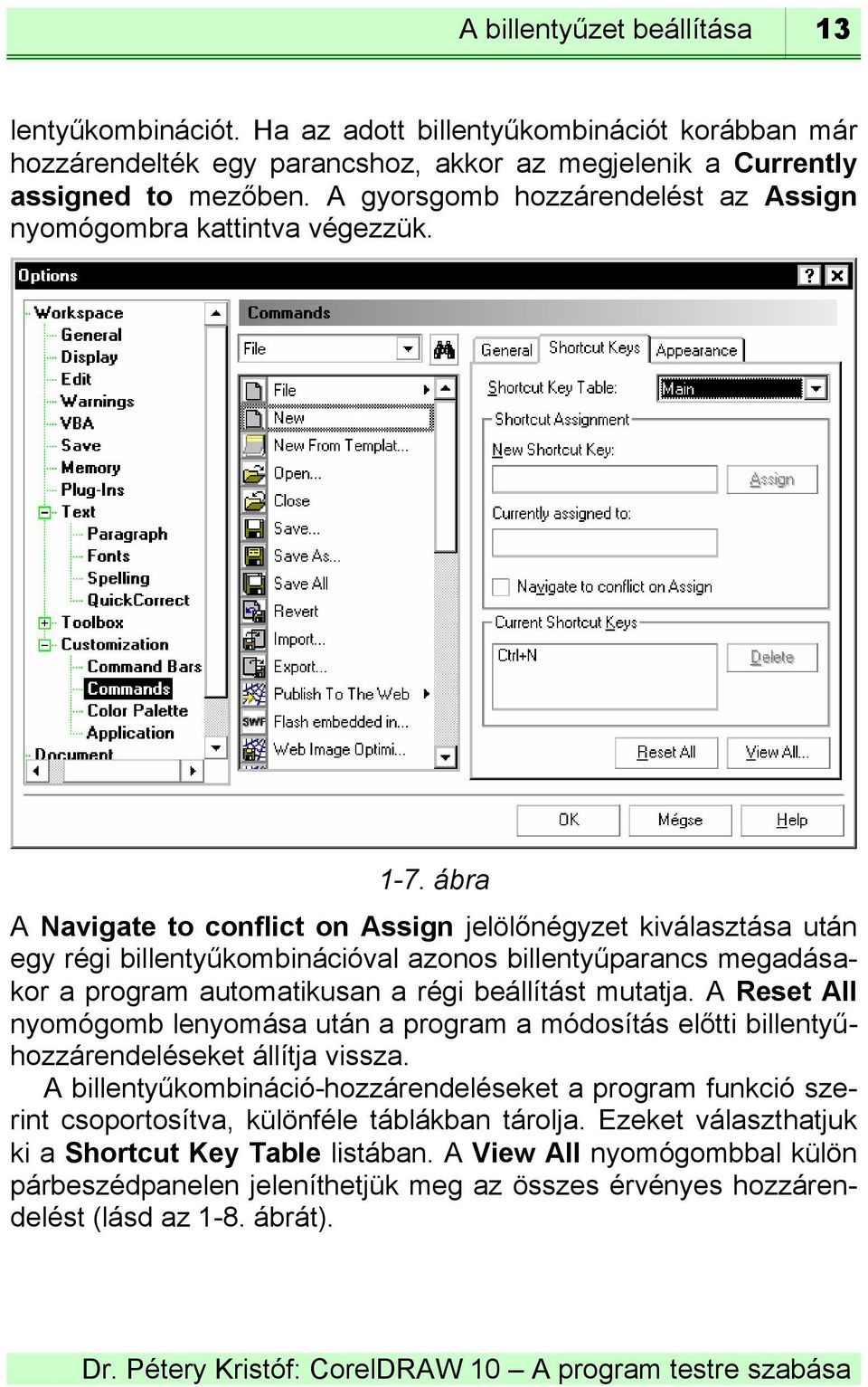 ábra A Navigate to conflict on Assign jelölőnégyzet kiválasztása után egy régi billentyűkombinációval azonos billentyűparancs megadásakor a program automatikusan a régi beállítást mutatja.