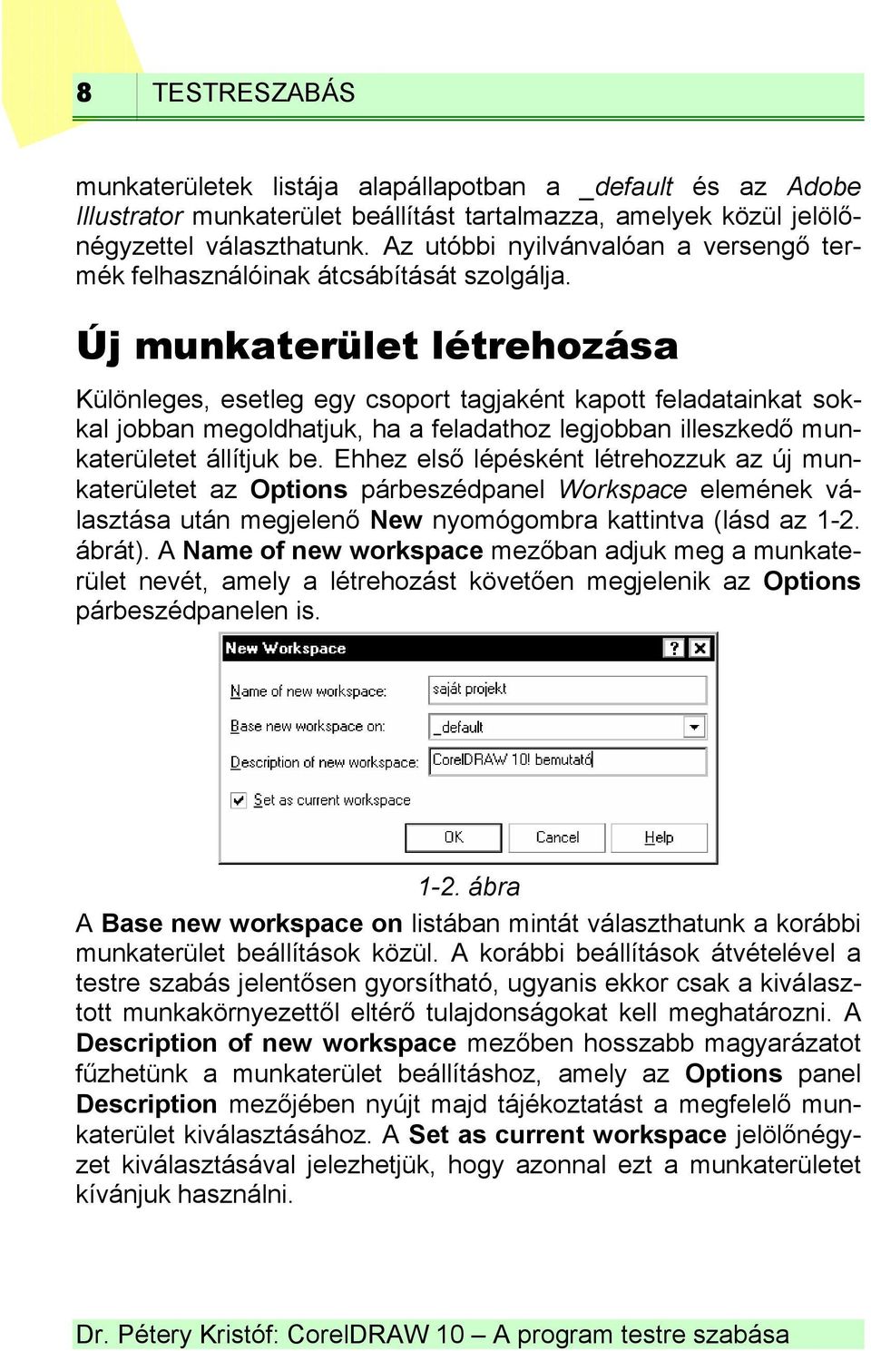 Új munkaterület létrehozása Különleges, esetleg egy csoport tagjaként kapott feladatainkat sokkal jobban megoldhatjuk, ha a feladathoz legjobban illeszkedő munkaterületet állítjuk be.