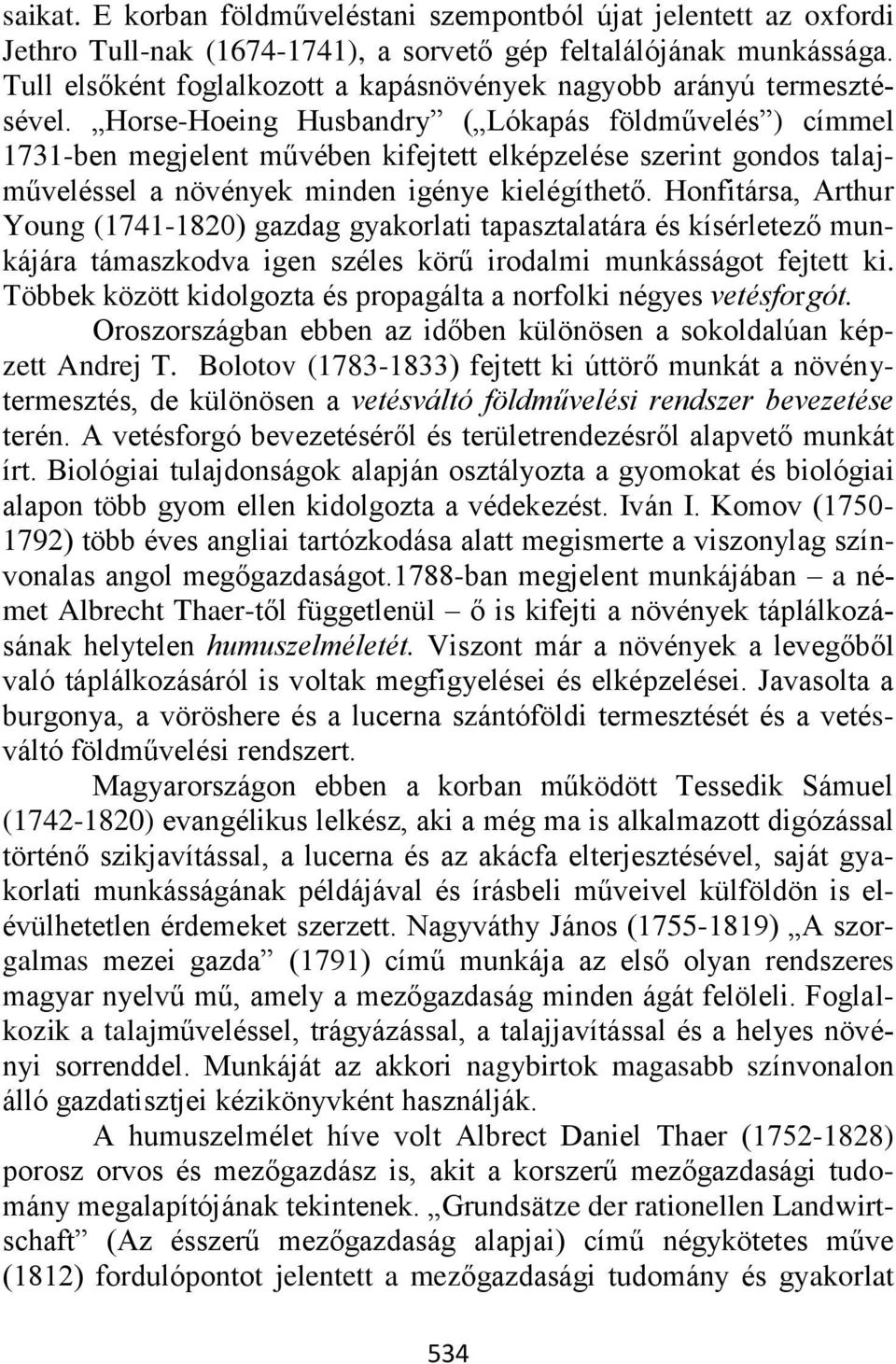 Horse-Hoeing Husbandry ( Lókapás földművelés ) címmel 1731-ben megjelent művében kifejtett elképzelése szerint gondos talajműveléssel a növények minden igénye kielégíthető.