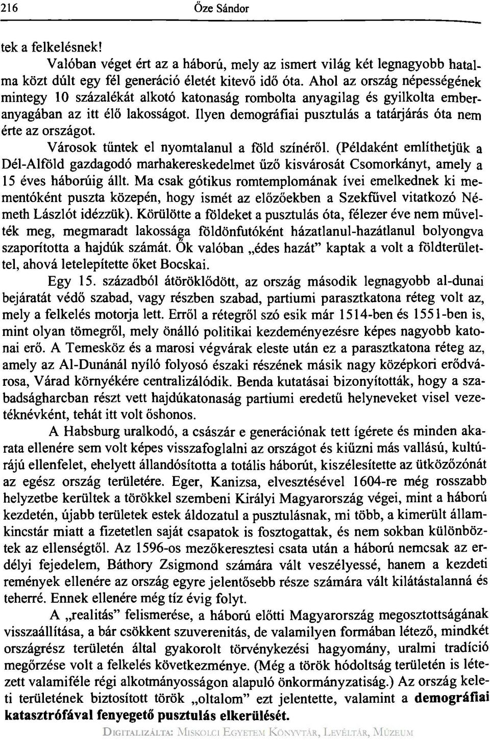 Ilyen demográfiai pusztulás a tatáijárás óta nem érte az országot. Városok tűntek el nyomtalanul a föld színéről.