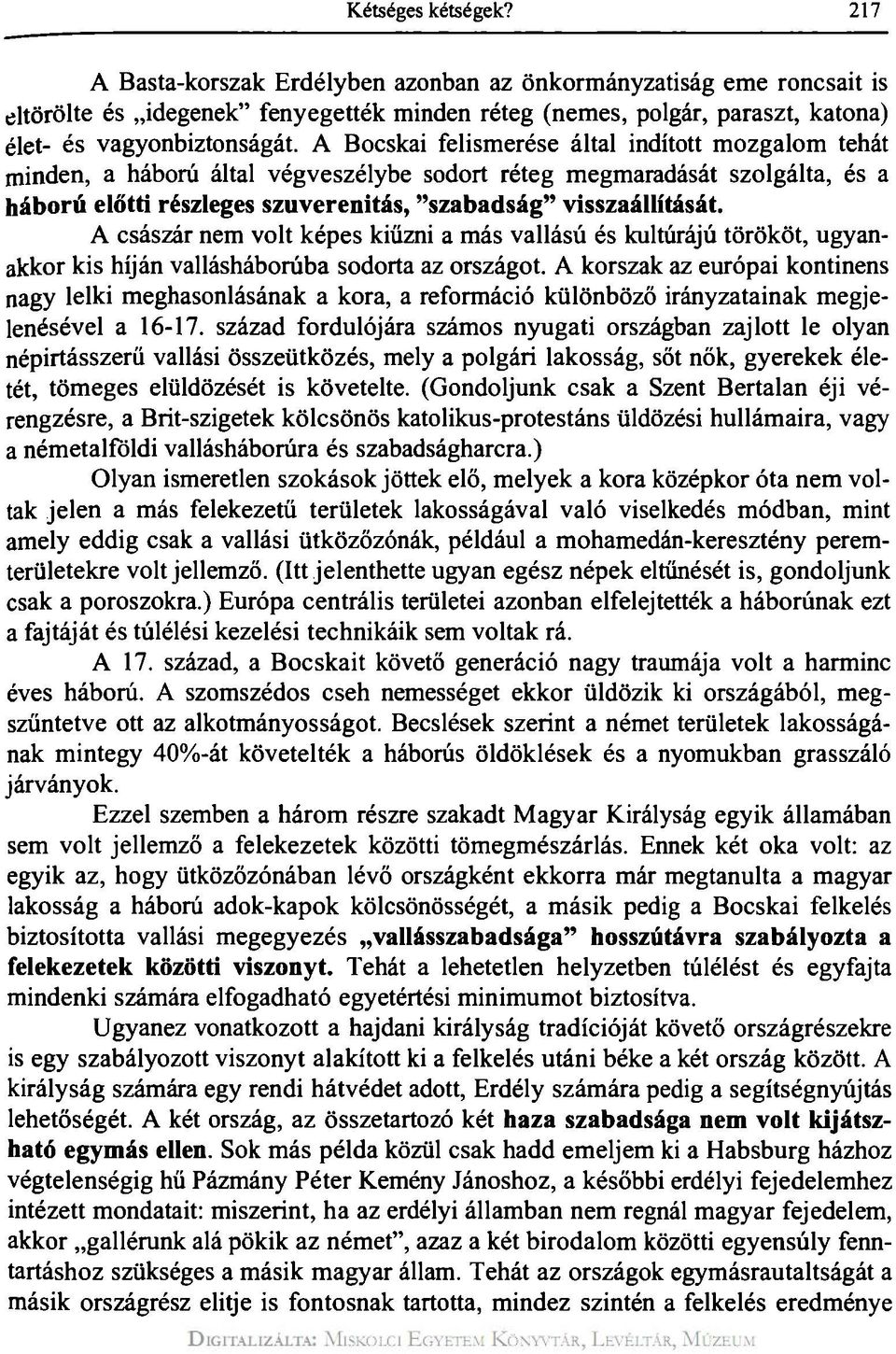 A Bocskai felismerése által indított mozgalom tehát minden, a háború által végveszélybe sodort réteg megmaradását szolgálta, és a háború előtti részleges szuverenitás, "szabadság" visszaállítását.