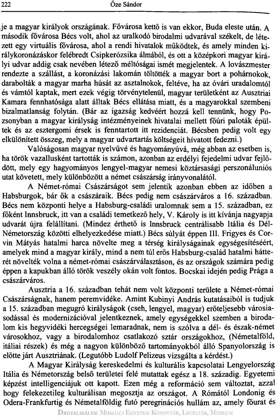 Csipkerózsika álmából, és ott a középkori magyar királyi udvar addig csak nevében létező méltóságai ismét megjelentek.